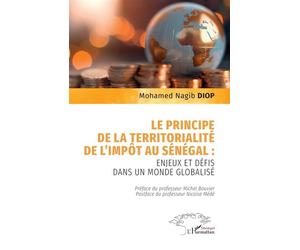 Le principe de la territorialité de l’impôt au Sénégal : Enjeux et défis dans un monde globalisé - Mohamed Nagib Diop - L'harmattan - broché - Essai