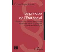 Le principe de l'Etat social Etude sur les limites de l'activité législative en droit comparé français et hellénique - Chryssi Papanikolaou - L'harmattan - broché - Etude