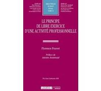 Le principe de libre exercice d une activite professionnelle Florence Fouvet (Auteur)