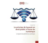 Le principe de loyauté en droit public à l'aune du numérique La loyauté des plateformes numériques - Youssouf Terri - Universitaires Europeennes - broché - Etude