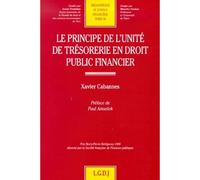 Le principe de l'unité de trésorerie en droit public financier Prix Bercy-Pierre Bérégovoy 1999 décerné par la Société française de Finances publiques - Xavier Cabannes - Lgdj - broché - Etude
