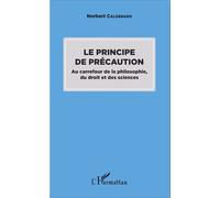 Le Principe De Précaution - Au Carrefour De La Philosophie, Du Droit Et Des Sciences