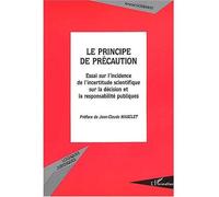 Le principe de precaution Essai sur l'incidence de l'incertitude scientifique sur la décision et la responsabilité publiques - Arnaud Gossement - L'harmattan - broché - Etude