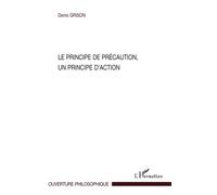 Le principe de précaution, un principe d'action - Denis Grison - L'harmattan - broché - Essai