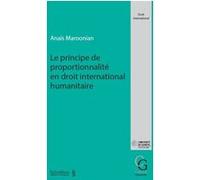 Le principe de proportionnalité en droit international humanitaire Anaïs Maroonian (Auteur)