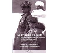Le principe d'Egalité Et la constitution de l'Afghanistan de janvier 2004 - Gaït Gauhar Archambeaud - L'harmattan - broché - Essai