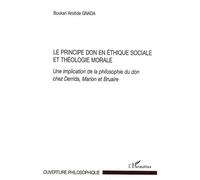 Le Principe Don En Éthique Sociale Et Théologie Morale - Une Implication De La Philosophie Du Don Chez Derrida, Marion Et Bruaire