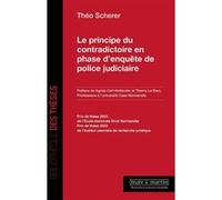 Le principe du contradictoire en phase d'enquête de police judiciaire Théo Scherrer (Auteur)