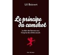 Le principe du cumshot. le desir des femmes sous l'emprise du Lili Boisvert (Auteur)