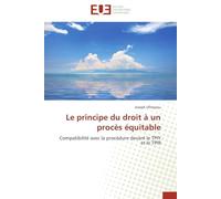 Le principe du droit à un procès équitable: Compatibilité avec la procédure devant le TPIY et le TPIR