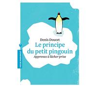 Le principe du petit pingouin: Apprenez à lâcher prise
