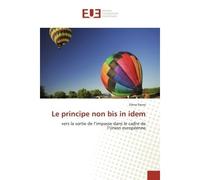 Le principe non bis in idem Vers la sortie de l'impasse dans le cadre de l'Union européenne - Elena Pacea - Universitaires Europeennes - broché - Essai