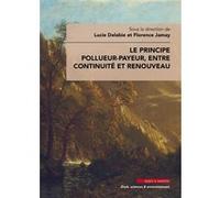 Le principe pollueur-payeur, entre continuité et renouveau Lucie Delabie (Auteur), Florence Jamay (Auteur)