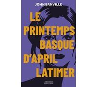 Le Printemps basque d'April Latimer John Banville (Auteur), Michèle Albaret-Maatsch (Traduction)