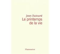 Jean Dutourd – Le printemps de la vie – Flammarion