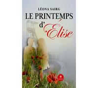 Le printemps d'Élise - Léona Sairg - Le Lys Bleu - broché - Témoignage