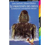 Le Printemps des Dieux. Le Roman de la mythologie grecque