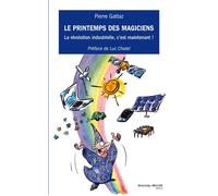 Le printemps des magiciens La révolution industrielle c'est maintenant ! - Pierre Gattaz - Nouveau Monde Eds - broché - Essai