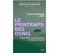 Le Printemps des ovnis - L'Hypothèse extraterrestre, les faits, le mythe Maxence Layet (Auteur), Didier Van Cauwelaert (Introduction)