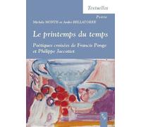 Le Printemps Du Temps : Poétiques Croisées De Francis Ponge Et Philippe Jaccottet