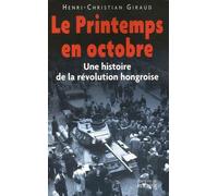 Le Printemps en octobre: Une histoire de la révolution hongroise