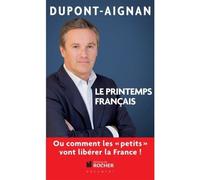 Le printemps français ou Comment les "petits" vont libérer la France ! - Nicolas Dupont-Aignan - Rocher Eds Du - broché - Essai