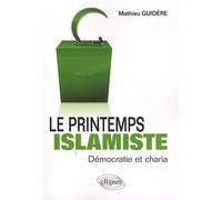 Le Printemps Islamiste - Démocratie Et Charia