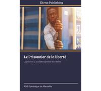 Le Prisonnier de la liberté: La prison est la plus belle expression de la liberté