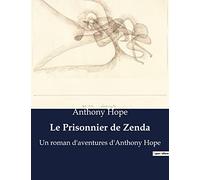 Le Prisonnier de Zenda: Un roman d'aventures d'Anthony Hope
