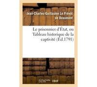 Le prisonnier d'État, ou Tableau historique de la captivité - Le Prevot De Beaumont - Hachette Bnf - broché - Livre