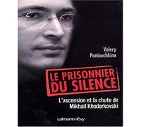 Le prisonnier du silence: L'ascension et la chute de Mikhaïl Khodorkovski