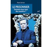 Le prisonnier. Sommes-nous tous des numéros ? Pierre Serisier (Auteur)