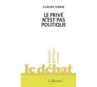 Claude Habib – Le privé n'est pas politique – Essai – Broché – Gallimard