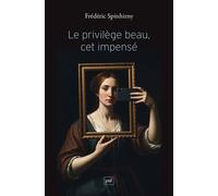 Le privilège beau, cet impensé Sur une invisibilisation de masse - Frédéric Spinhirny - Puf - broché - Essai