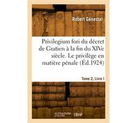 Le privilegium fori, décret de Gratien à la fin du XIVe siècle. Tome 2. Privilège en matière pénale - Robert Génestal - Hachette Bnf - broché - Livre