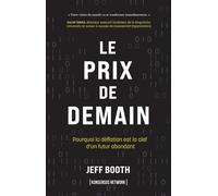 Le Prix de demain: pourquoi la déflation est la clé d'un futur abondant Pourquoi la déflation est la clé d'un futur abondant - Jeff Booth - Konsensus - broché - Etude
