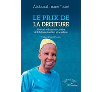Le prix de la droiture Itinéraire d’un haut cadre de l’Administration sénégalaise - Abdourahmane Touré - L'harmattan - broché - Essai