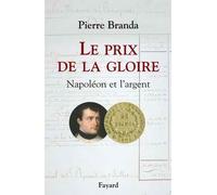 Le Prix de la Gloire Napoléon et l'argent - Pierre Branda - Fayard - broché - Essai