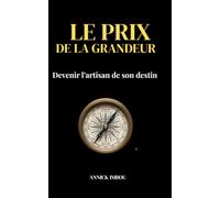 Le prix de la grandeur: Devenir l'artisan de son propre destin