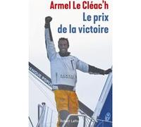 Le prix de la victoire Armel Le Cleac'h (Auteur), Dominique Le Brun (Auteur)