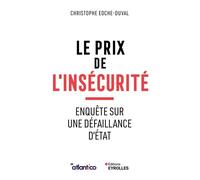 Le prix de l'insécurité Enquête sur une défaillance d'Etat - Christophe Eoche-Duval - Eyrolles - broché - Essai