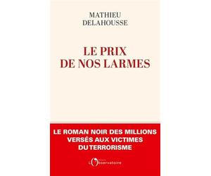 Le prix de nos larmes: Le roman noir des millions versés aux victimes du terrorisme