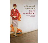 Le prix des sentiments Arlie Russel Hochschild (Auteur), Salomé Fournet-Fayas (Traduction), Cécile Thome (Traduction)