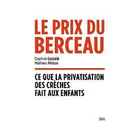 Le Prix Du Berceau - Ce Que La Privatisation Des Crèches Fait Aux Enfants