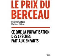 Le Prix Du Berceau - Ce Que La Privatisation Des Crèches Fait Aux Enfants