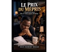 Le prix du mépris: Il donnait par amour. Elle en voulait toujours davantage.