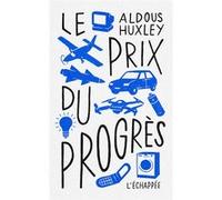 Le prix du progrès Aldous Huxley (Auteur), José Ardillo (Préface), Pierre Thiesset (Edité par), Frédéric Joly (Traduction)