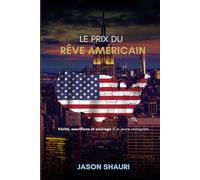 Le Prix du Rêve Américain: Vérité, sacrifices et courage d’un jeune immigrant