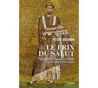 Le Prix Du Salut - Les Chrétiens, L'argent Et L'au-Delà En Occident (Iiie-Viie Siècle)