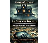 Le Prix du Silence: "Chaque secret a un prix... Serez-vous prêt à le découvrir ?" Thriller, suspense psychologique captivant.
